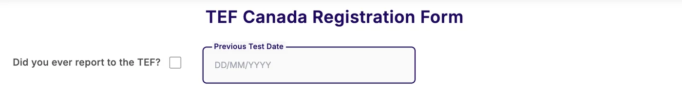 TEF Canada registration form asking whether you have reported to the TEF before, with a previous test date field